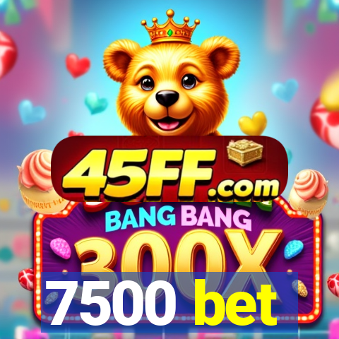 7500 bet